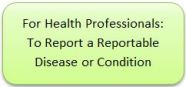 For Health Professionals To Report a Reportable Disease or Condition