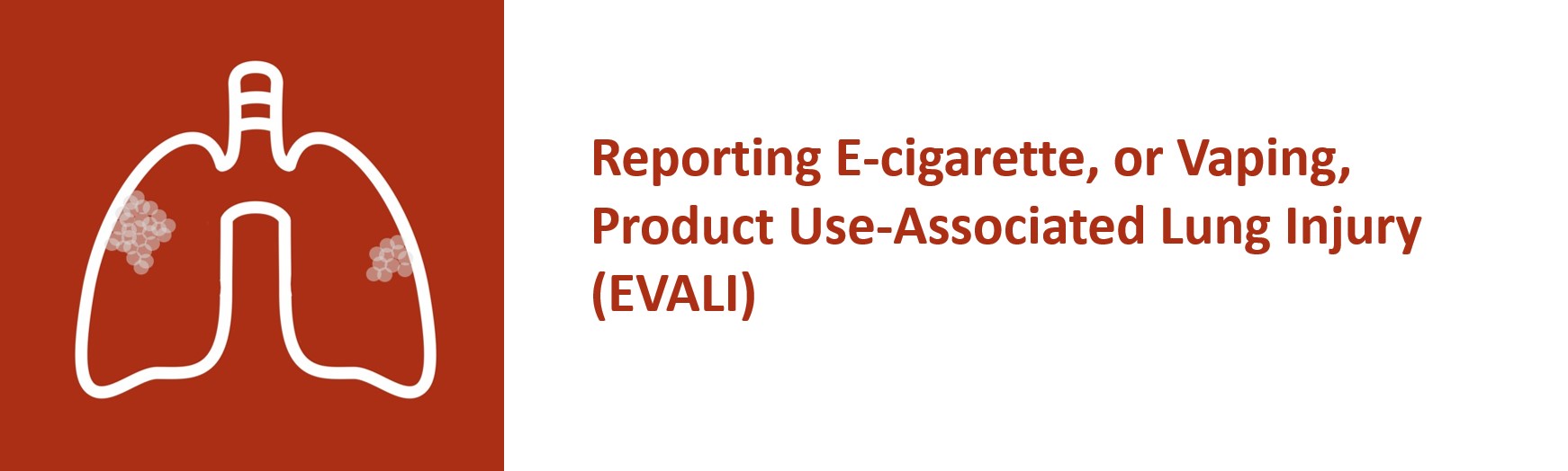Reporting E-cigarette, or Vaping, Product Use-Associated Lung Injury (EVALI)