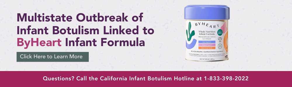 Multistate Outbreak of infant botulism linked to byheart infant formula, Questions: call the california infant botulism hotline at 18333982022