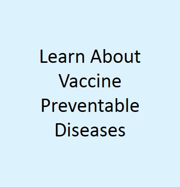 Learn about vaccine preventable diseases