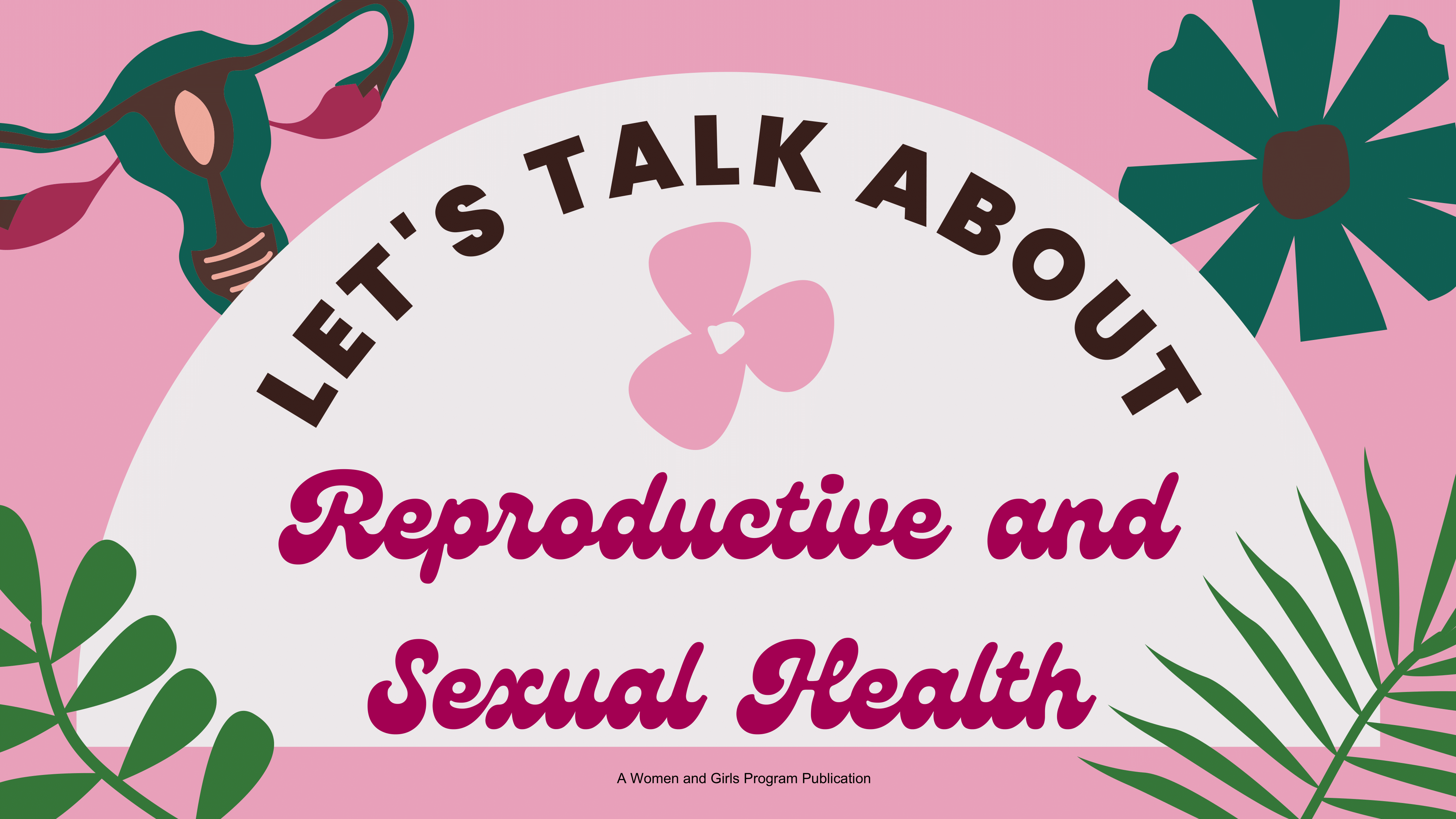LET’S TALK ABOUT SEXUAL AND REPRODUCTIVE HEALTH